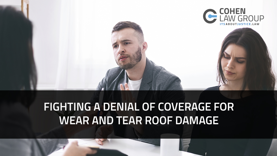 Fighting A Denial Of Coverage For Wear And Tear Roof Damage Cohen Law 