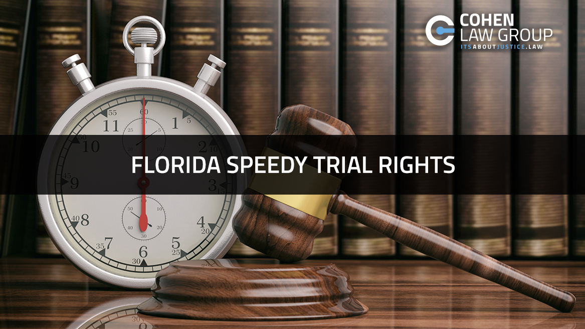 Florida Speedy Trial Rights Cohen Law Group Insurance Claim Attorneys