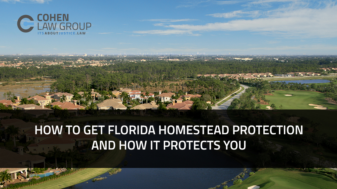 How To Get Florida Homestead Protection and How It Protects You Cohen