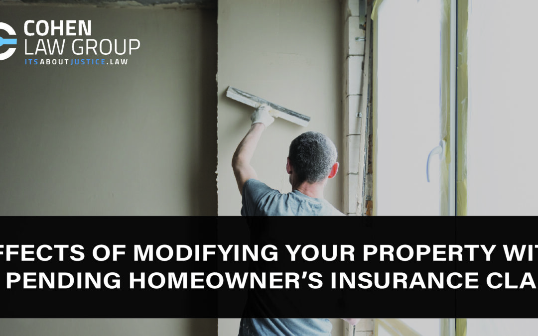 Effects of Modifying Your Property with a Pending Homeowner’s Insurance Claim
