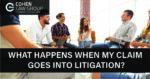 What Happens When My Claim Goes into Litigation?
