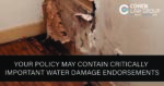 Your Policy May Contain Critically Important Water Damage Endorsements